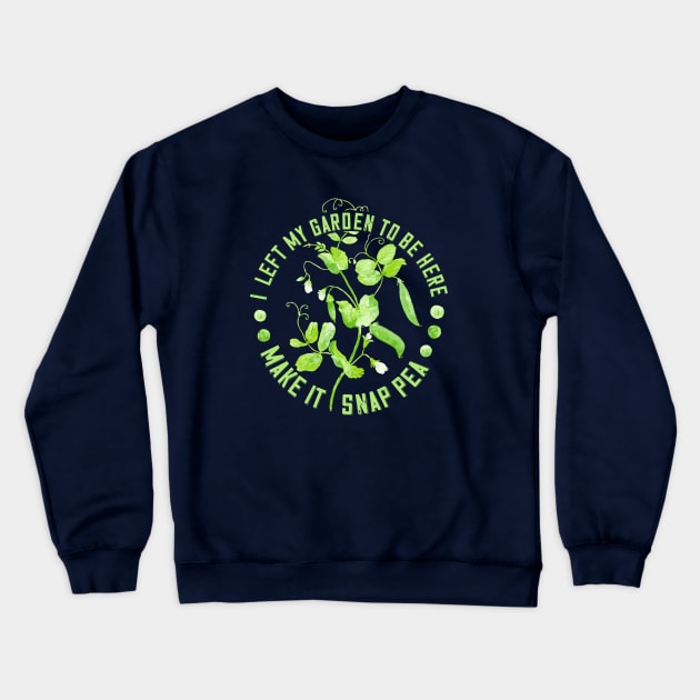 I Left My Garden to Be Here - Make it Snap Pea Crewneck Sweatshirt by Jitterfly